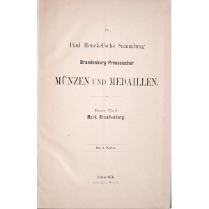 Weyl A., Paul Henckel’sche Sammlung Brandenburg-Preussischer Münzen und Medaillen plus Nachtrag, Theil 1, Berlin 1876.