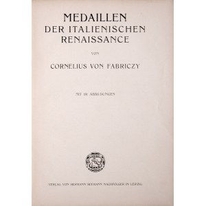 Sponsel J. L., Medaillen der italienischen renaissance von Cornelius von Fabriczy, Leipzig 1903.