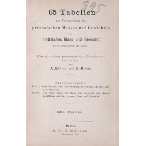 Boehme A., Behm G., 65 Tabellen zur Verwandlung des preussischen Masses und Gewichtes in metrisches Mass und Gewicht. Heft I&II, Berlin
