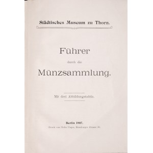 Semrau A., Staedtisches Museum zu Thorn, Furher durch die Muenzsammlung, Berlin 1907.
