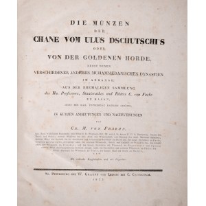 Fraehn M., Die Muenzen der Chane vom Ulus Dschutschi's, Leipzig 1832.