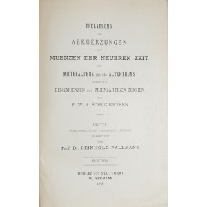 Schlickeysen-Pallmann, Erklaerung der Abkurzungen auf Muenzen der Neueren Zeit des Mittelalters and swe Alterthums sowie auf denkmuenzen und Muenzartigen Zeichen von Schlickeysen, Berlin 1896.
