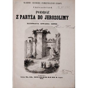 Chateaubriand, Podróż z Paryża do Jerozolimy, Warszawa 1853.