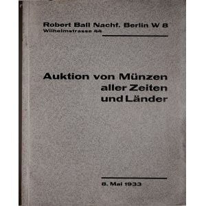 Ball R., Auktion von Muenzen aller Zeiten und Laender, 5 Mai 1933, Berlin 1933.