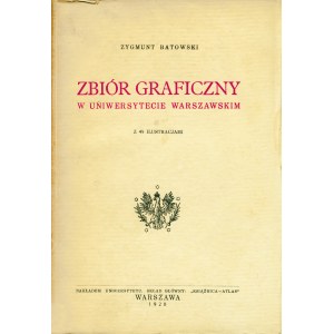 BATOWSKI Zygmunt (1876-1944): Zbiór graficzny w Uniwersytecie Warszawskim. Z 49 ilustracjami. Warszawa: nakł...
