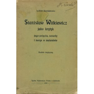 BENEDYKTOWICZ Ludomir: Stanisław Witkiewicz jako krytyk jego pojęcia, zasady i teorye w malarstwie...
