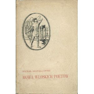 ASANKA-JAPOŁŁ Michał (18885-1953): Mową włoskich poetów. Kraków: Sgł. Gebethner i Wolff, 1925. - 84 s., 19 cm...