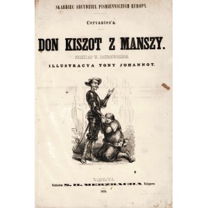 CERVANTES Miguel de: Don Kiszot z Manszy. Przekład W. Zakrzewskiego. Illustracya Tony Johannot. Warszawa...