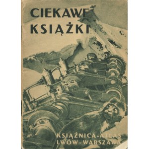 CIEKAWE książki. Katalog wydawnictw Instytutu Wydawniczego Książnica - Atlas. Lwów-Warszawa: Książnica-Atlas...