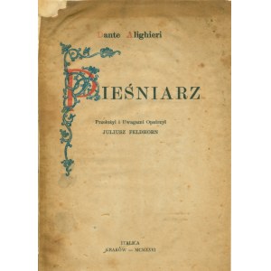 DANTE Aligheri (1265-1321): Pieśniarz. Przełożył i uwagami opatrzył Juliusz Feldhorn. Kraków: Italica...