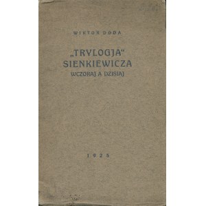 DODA Wiktor: Trylogja Sienkiewicza wczoraj i dziś. Kraków-Tarnów: Wyd. Melitele, 1925. - 61 s., 19 cm...