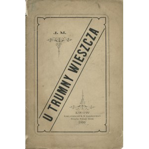 J. M.: U trumny wieszcza. Lwów: druk. W. Manieckiego, 1890. - 15 s., 18,5 cm, brosz. wyd...