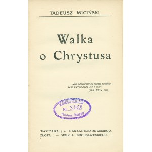 MICIŃSKI Tadeusz (1873-1918): Walka o Chrystusa. Warszawa: nakł. S. Sadowskiego, 1911. - [4], 139, [1] s....