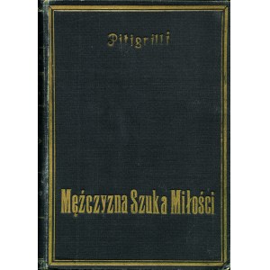 PITIGRILLI (1893-1975): Mężczyzna szuka miłości. Autoryzowany przekład z włoskiego Zuzanny Melickiej...