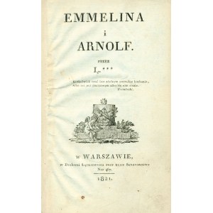 [RAUTENSTRAUCHOWA Łucja (1798-1886)]: Emmelina i Arnolf. Przez Ł***. Warszawa; Druk. Łądkiewicza, 1821. - [8]...