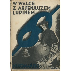 ROMAŃSKI Marek [właśc. DĄBROWSKI Roman] (1906-1974): W walce z Arsenjuszem Lupinem. Powieść. T. 1-2. Warszawa...