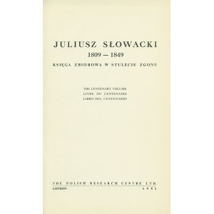 [SŁOWACKI Juliusz]: Juliusz Słowacki 1809-1849. Księga zbiorowa w stulecie zgonu. Londyn...