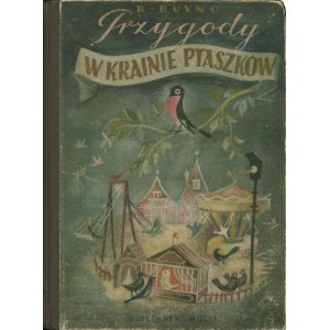 BUYNO B.: Przygody chłopczyka w krainie ptaszków . Wyd. 2. Warszawa: Gebethner i Wolff, 1943. - 77, [2] s....