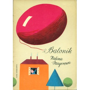 SZAYEROWA Halina: Balonik. Warszawa: Nasza Księgarnia, 1962. - [18] s., il., 23,5 cm, brosz. wyd...