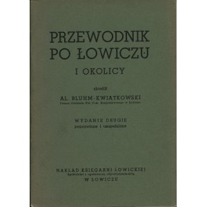 BLUHM-Kwiatkowski Aleksander (1895-1953): Przewodnik po Łowiczu i okolicy skreślił... Wyd...