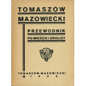 DEKOWSKI Jan Piotr, JASTRZĘBSKI Jerzy: Tomaszów Mazowiecki przewodnik po mieście i okolicy. Tomaszów Maz....