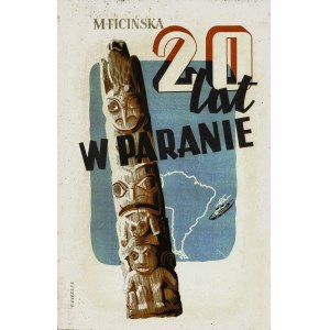 FICIŃSKA Maria: 20 lat w Paranie. Warszawa: Instytut Wyd. Biblioteka Polska, 1938. - 119 s., [16] k. foto....