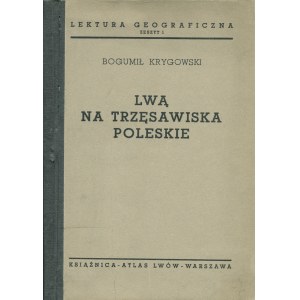 KRYGOWSKI Bogumił (1905-1977): Lwą na trzęsawiska poleskie. Lwów: Książnica Atlas, 1936. - 40 s., il., mapki...