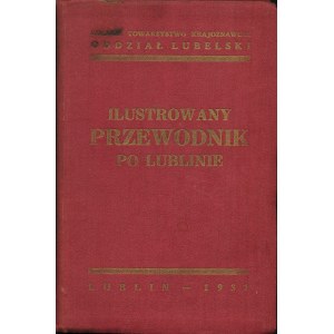[LUBLIN] Ilustrowany przewodnik po Lublinie. Lublin: Polskie Tow. Krajoznawcze, 1931. - 133, [6] s., [20] k...