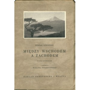 ŁUBIEŃSKI Stefan (1894-1975): Między wschodem a zachodem. Japonja na straży Azji (Dusza mistyczna Nipponu)...