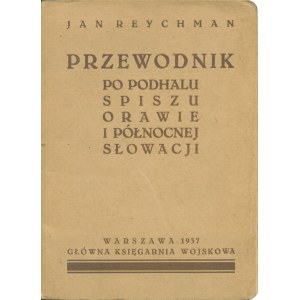 REYCHMAN Jan (1910-1975): Przewodnik po Podhalu, Spiszu, Orawie i Północnej Słowacji. Warszawa...
