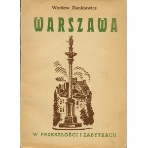 ZIENKIEWICZ Wacław: Warszawa w przeszłości i zabytkach. Z przedmową Dr. Zygmunta Manna (1908-1942). Warszawa...