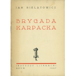 BIELATOWICZ Jan (1913-1965): Brygada Karpacka. Rzym: Instytut Literacki, 1947. - 38, [1] s., 21 cm, brosz...