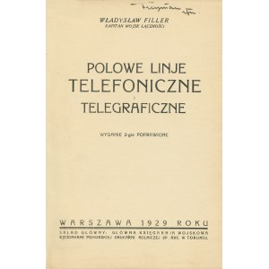 FILLER Władysław: Polowe linje telefoniczne i telegraficzne. Wyd. 2-gie poprawione. Warszawa...