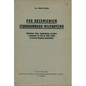 PUTEK Józef (1892-1974): Pod brzemieniem starodawnego militaryzmu. Wojskowe stacje, konsystencje...
