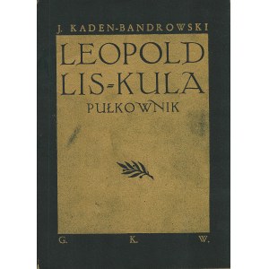 BANDROWSKI-Kaden Juljusz (1885-1944): Leopold Lis-Kula, pułkownik. Warszawa: Główna Księg. Wojskowa, 1937...