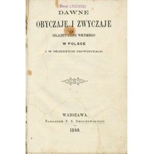 [DMOCHOWSKI Franciszek Salezy (1801-1871)] Dawne obyczaje i zwyczaje szlachty i ludu wiejskiego w Polsce i w o...