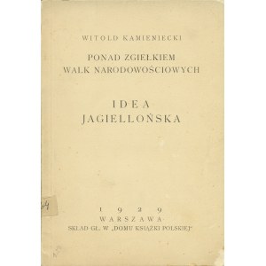 KAMIENIECKI Witold (1883-1964): Ponad zgiełkiem walk narodowościowych. Idea Jagiellońska. Warszawa: Sgł...