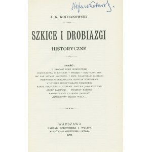 KOCHANOWSKI Jan Karol (1869-1944): Szkice i drobiazgi historyczne. Warszawa: nakł. Gebethner i Wolff, 1904...