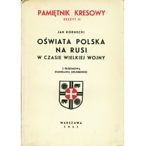 KORNECKI Jan (1884-1967): Oświata polska na Rusi w czasie wielkiej wojny. Z przedmową Stanisława Zielińskiego...