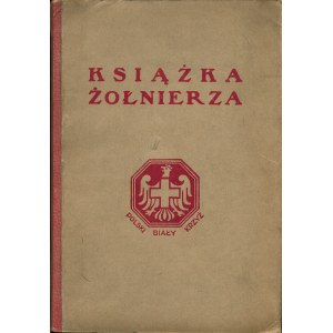 KSIĄŻKA żołnierza. Warszawa: Polski Biały Krzyż, 1927. - [2], 200, [4] s., portret, il., mapa rozkł., 19,5 cm...