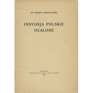 MORELOWSKI Marjan (1884-1963): Insygnja polskie ocalone. Kraków: [druk. Czasu], 1930. - 15 s., 18,5 cm...