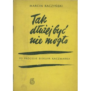 RACZYŃSKI Marcin: Tak dłużej być nie mogło. Po procesie biskupa Kaczmarka. Warszawa: Książka i Wiedza, 1953...