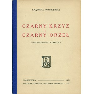 ROSINKIEWICZ Kazimierz (1865-1941): Czarny krzyż i czarny orzeł. Szkic historyczny w obrazach i portretach...