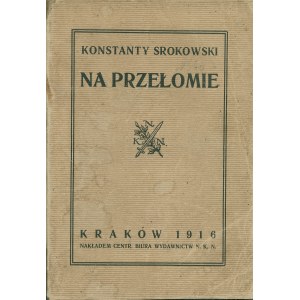 SROKOWSKI Konstanty (1878-1935): Na przełomie. Kraków: nakł. Centralnego Biura Wydawnictw N.K.N., 1916. - 273...