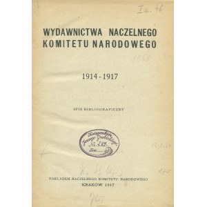 WYDAWNICTWA Naczelnego Komitetu Narodowego 1914-1917. Spis bibliograficzny...