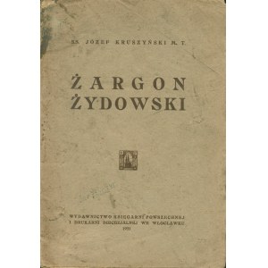 KRUSZYŃSKI Józef (1877-1953): Żargon żydowski. Włocławek: Wyd. Księgarni Powszechnej i Druk. Diecezjalnej...