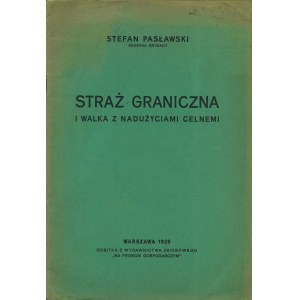 PASŁAWSKI Stefan (1885-1956): Straż graniczna i walka z nadużyciami celnemi. Warszawa: [b.w.], 1928. - 18 s....