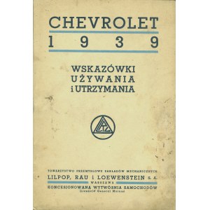 CHEVROLET. 1939. Wskazówki używania i utrzymania. Warszawa: Lilpop, Rau i Loewenstein, 1939. - 51, 1 s., il...
