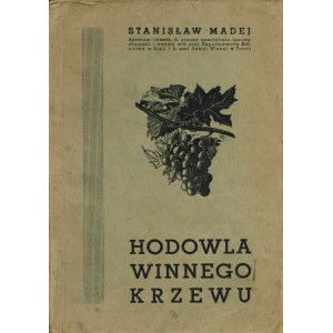 MADEJ Stanisław: Hodowla winnego krzewu. 92 rysunki w tekście. Warszawa: Księgarnia Rolnicza, 1937. - [4]...