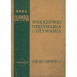 OPEL OLYMPIA. 1939. Wskazówki utrzymywania i używania. Warszawa: Lilpop, Rau i Loewenstein, 1939. - 46, [4] s...